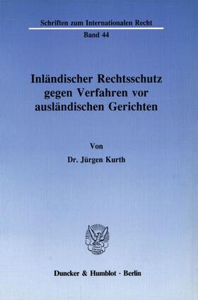 Kurth |  Inländischer Rechtsschutz gegen Verfahren vor ausländischen Gerichten. | eBook | Sack Fachmedien
