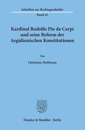 Hoffmann |  Kardinal Rodolfo Pio da Carpi und seine Reform der Aegidianischen Konstitutionen. | eBook | Sack Fachmedien