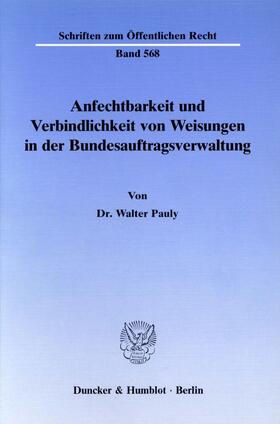 Pauly |  Anfechtbarkeit und Verbindlichkeit von Weisungen in der Bundesauftragsverwaltung. | eBook | Sack Fachmedien