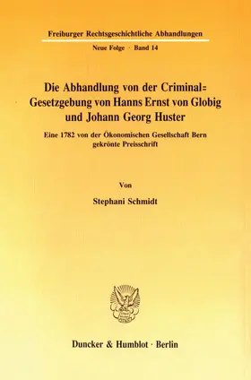 Schmidt |  Die Abhandlung von der Criminal-Gesetzgebung von Hanns Ernst von Globig und Johann Georg Huster. | eBook | Sack Fachmedien