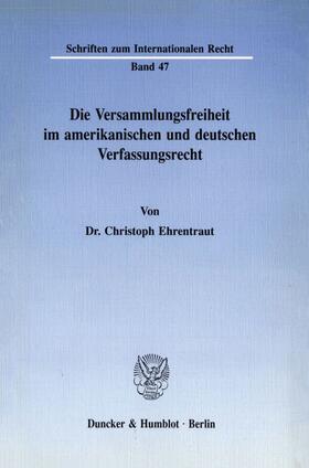 Ehrentraut |  Die Versammlungsfreiheit im amerikanischen und deutschen Verfassungsrecht. | eBook | Sack Fachmedien