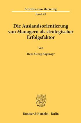 Köglmayr |  Die Auslandsorientierung von Managern als strategischer Erfolgsfaktor. | eBook | Sack Fachmedien