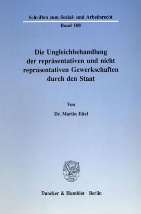 Eitel |  Die Ungleichbehandlung der repräsentativen und nicht repräsentativen Gewerkschaften durch den Staat. | eBook | Sack Fachmedien