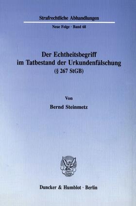 Steinmetz |  Der Echtheitsbegriff im Tatbestand der Urkundenfälschung (§ 267 StGB). | eBook | Sack Fachmedien