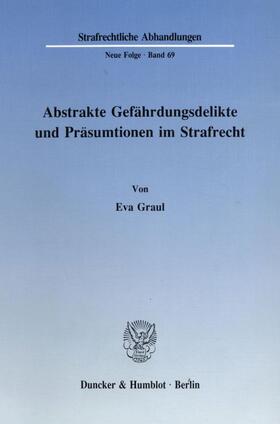 Graul |  Abstrakte Gefährdungsdelikte und Präsumtionen im Strafrecht. | eBook | Sack Fachmedien