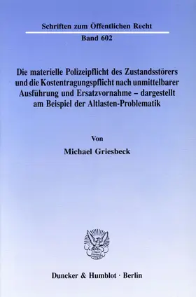 Griesbeck |  Die materielle Polizeipflicht des Zustandsstörers und die Kostentragungspflicht nach unmittelbarer Ausführung und Ersatzvornahme - dargestellt am Beispiel der Altlasten-Problematik. | eBook | Sack Fachmedien