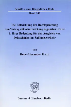 Hirth |  Die Entwicklung der Rechtsprechung zum Vertrag mit Schutzwirkung zugunsten Dritter in ihrer Bedeutung für den Ausgleich von Drittschäden im Zahlungsverkehr. | eBook | Sack Fachmedien