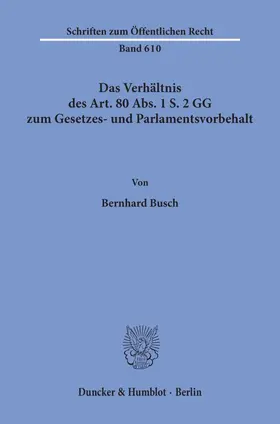 Busch |  Das Verhältnis des Art. 80 Abs. 1 S. 2 GG zum Gesetzes- und Parlamentsvorbehalt. | eBook | Sack Fachmedien