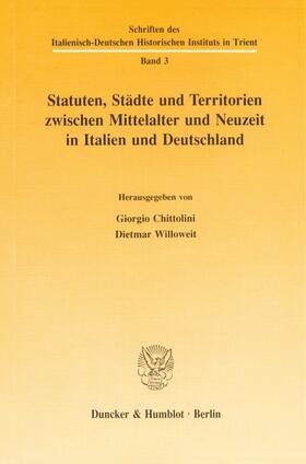 Chittolini / Willoweit |  Statuten, Städte und Territorien zwischen Mittelalter und Neuzeit in Italien und Deutschland. | eBook | Sack Fachmedien