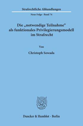 Sowada |  Die »notwendige Teilnahme« als funktionales Privilegierungsmodell im Strafrecht. | eBook | Sack Fachmedien