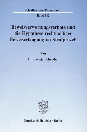 Schröder |  Beweisverwertungsverbote und die Hypothese rechtmäßiger Beweiserlangung im Strafprozeß. | eBook | Sack Fachmedien
