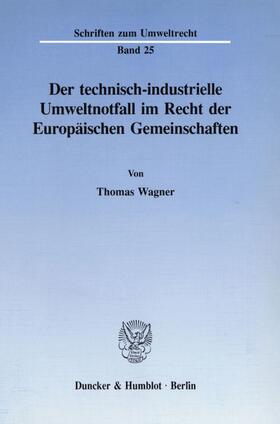 Wagner |  Der technisch-industrielle Umweltnotfall im Recht der Europäischen Gemeinschaften. | eBook | Sack Fachmedien