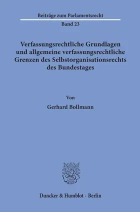 Bollmann |  Verfassungsrechtliche Grundlagen und allgemeine verfassungsrechtliche Grenzen des Selbstorganisationsrechts des Bundestages. | eBook | Sack Fachmedien