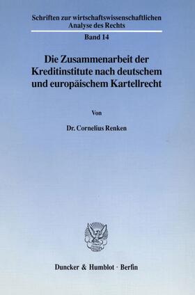Renken |  Die Zusammenarbeit der Kreditinstitute nach deutschem und europäischem Kartellrecht. | eBook | Sack Fachmedien