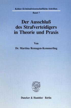 Remagen-Kemmerling |  Der Ausschluß des Strafverteidigers in Theorie und Praxis. | eBook | Sack Fachmedien