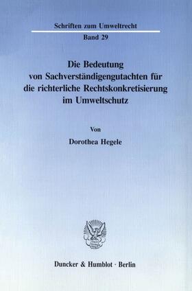 Hegele |  Die Bedeutung von Sachverständigengutachten für die richterliche Rechtskonkretisierung im Umweltschutz. | eBook | Sack Fachmedien