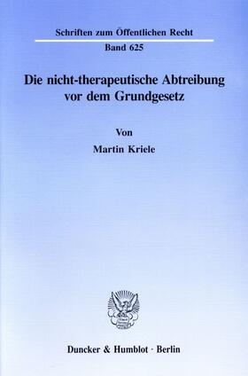 Kriele |  Die nicht-therapeutische Abtreibung vor dem Grundgesetz. | eBook | Sack Fachmedien