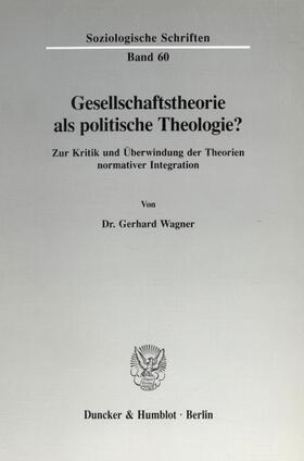 Wagner |  Gesellschaftstheorie als politische Theologie? | eBook | Sack Fachmedien