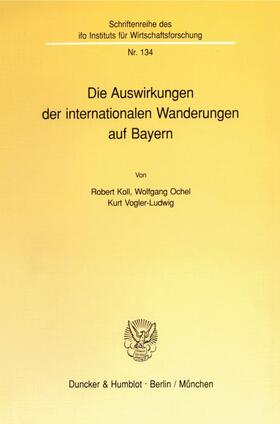 Vogler-Ludwig / Koll / Ochel |  Die Auswirkungen der internationalen Wanderungen auf Bayern. | eBook | Sack Fachmedien
