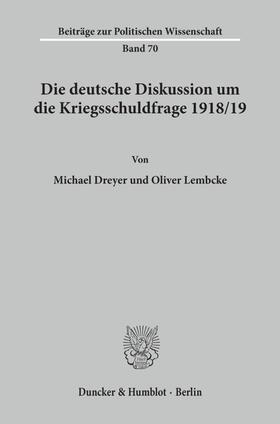 Dreyer / Lembcke |  Die deutsche Diskussion um die Kriegsschuldfrage 1918-19. | eBook | Sack Fachmedien