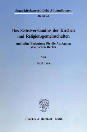 Isak |  Das Selbstverständnis der Kirchen und Religionsgemeinschaften und seine Bedeutung für die Auslegung staatlichen Rechts. | eBook | Sack Fachmedien