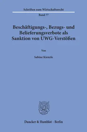 Kienzle |  Beschäftigungs-, Bezugs- und Belieferungsverbote als Sanktion von UWG-Verstößen. | eBook | Sack Fachmedien