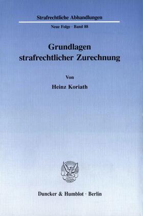 Koriath |  Grundlagen strafrechtlicher Zurechnung. | eBook | Sack Fachmedien
