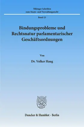 Haug |  Bindungsprobleme und Rechtsnatur parlamentarischer Geschäftsordnungen. | eBook | Sack Fachmedien