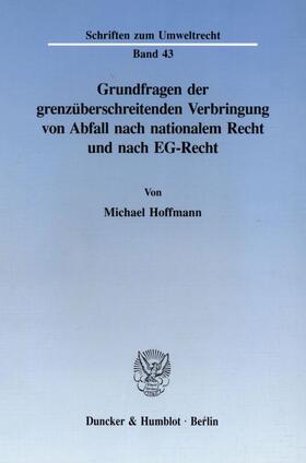 Hoffmann | Grundfragen der grenzüberschreitenden Verbringung von Abfall nach nationalem Recht und nach EG-Recht. | E-Book | sack.de