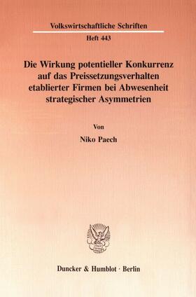 Paech |  Die Wirkung potentieller Konkurrenz auf das Preissetzungsverhalten etablierter Firmen bei Abwesenheit strategischer Asymmetrien. | eBook | Sack Fachmedien