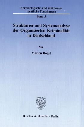 Bögel |  Strukturen und Systemanalyse der Organisierten Kriminalität in Deutschland. | eBook | Sack Fachmedien