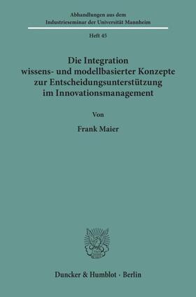 Maier |  Die Integration wissens- und modellbasierter Konzepte zur Entscheidungsunterstützung im Innovationsmanagement. | eBook | Sack Fachmedien
