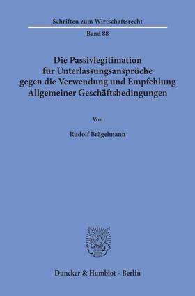 Brägelmann |  Die Passivlegitimation für Unterlassungsansprüche gegen die Verwendung und Empfehlung Allgemeiner Geschäftsbedingungen. | eBook | Sack Fachmedien