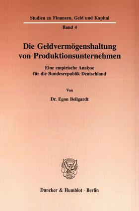 Bellgardt |  Die Geldvermögenshaltung von Produktionsunternehmen. | eBook | Sack Fachmedien