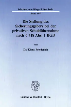 Friederich |  Die Stellung des Sicherungsgebers bei der privativen Schuldübernahme nach § 418 Abs. 1 BGB. | eBook | Sack Fachmedien