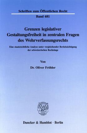 Fröhler |  Grenzen legislativer Gestaltungsfreiheit in zentralen Fragen des Wehrverfassungsrechts. | eBook | Sack Fachmedien