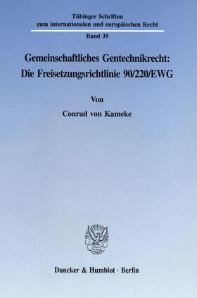 Kameke |  Gemeinschaftliches Gentechnikrecht: Die Freisetzungsrichtlinie 90/220/EWG. | eBook | Sack Fachmedien