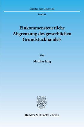 Jung |  Einkommensteuerliche Abgrenzung des gewerblichen Grundstückhandels. | eBook | Sack Fachmedien
