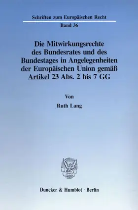 Lang |  Die Mitwirkungsrechte des Bundesrates und des Bundestages in Angelegenheiten der Europäischen Union gemäß Artikel 23 Abs. 2 bis 7 GG. | eBook | Sack Fachmedien