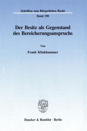 Klinkhammer |  Der Besitz als Gegenstand des Bereicherungsanspruchs. | eBook | Sack Fachmedien