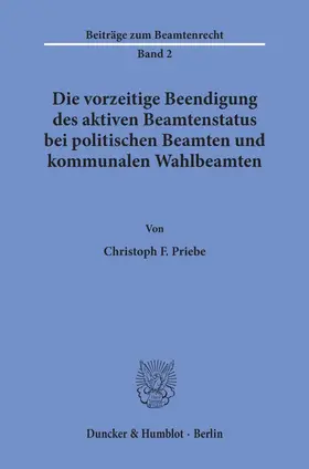 Priebe |  Die vorzeitige Beendigung des aktiven Beamtenstatus bei politischen Beamten und kommunalen Wahlbeamten. | eBook | Sack Fachmedien