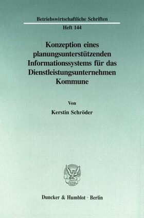 Schröder |  Konzeption eines planungsunterstützenden Informationssystems für das Dienstleistungsunternehmen Kommune. | eBook | Sack Fachmedien