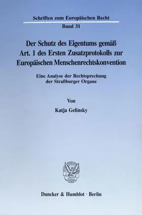 Gelinsky |  Der Schutz des Eigentums gemäß Art. 1 des Ersten Zusatzprotokolls zur Europäischen Menschenrechtskonvention. | eBook | Sack Fachmedien