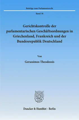 Theodossis |  Gerichtskontrolle der parlamentarischen Geschäftsordnungen in Griechenland, Frankreich und der Bundesrepublik Deutschland. | eBook | Sack Fachmedien