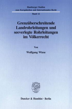 Wiese |  Grenzüberschreitende Landrohrleitungen und seeverlegte Rohrleitungen im Völkerrecht. | eBook | Sack Fachmedien