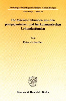 Gröschler |  Die »tabellae«-Urkunden aus den pompejanischen und herkulanensischen Urkundenfunden. | eBook | Sack Fachmedien