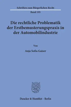 Gaiser |  Die rechtliche Problematik der Erstbemusterungspraxis in der Automobilindustrie. | eBook | Sack Fachmedien