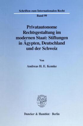 Kemke | Privatautonome Rechtsgestaltung im modernen Staat: Stiftungen in Ägypten, Deutschland und der Schweiz. | E-Book | sack.de