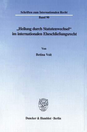 Voit |  »Heilung durch Statutenwechsel« im internationalen Eheschließungsrecht. | eBook | Sack Fachmedien