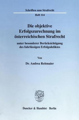 Reitmaier |  Die objektive Erfolgszurechnung im österreichischen Strafrecht | eBook | Sack Fachmedien